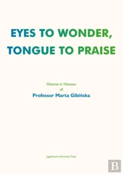 Bertrand.pt - Eyes To Wonder, Tongue To Praise Â€“ Volume In Honour Of Professor Marta Gibinska
