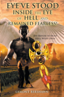 Eye'Ve Stood Inside The Eye Of Hell And Remained Fearless!