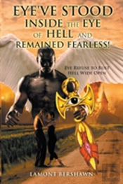 Eye'Ve Stood Inside The Eye Of Hell And Remained Fearless!