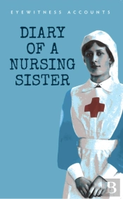 Eyewitness Accounts Diary Of A Nursing Sister
