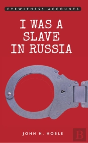 Eyewitness Accounts I Was A Slave In Russia