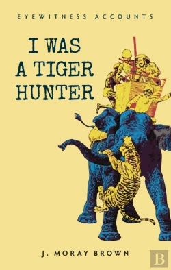 Bertrand.pt - Eyewitness Accounts I Was A Tiger Hunter
