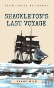 Eyewitness Accounts Shackleton'S Last Voyage