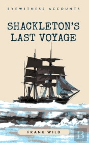 Eyewitness Accounts Shackleton'S Last Voyage