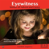 Eyewitness: Stories Of Advent And Easter