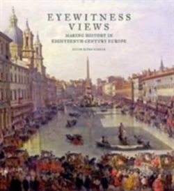 Bertrand.pt - Eyewitness Views - Making History In Eighteenth-Century Europe