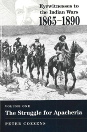 Eyewitnesses To The Indian Wars, 1865-1890struggle For Apacheria