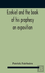 Ezekiel And The Book Of His Prophecy : A