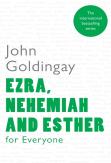 Ezra, Nehemiah And Esther For Everyone