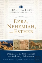 Ezra, Nehemiah, And Esther (Teach The Text Commentary Series)