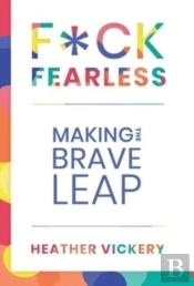 F Ck Fearless: Making The Brave Leap
