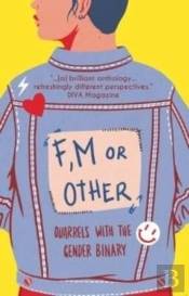 F, M Or Other: Quarrels With The Gender Binary Volume 1