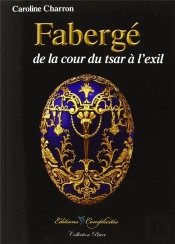 Fabergé : De La Cour Du Tsar À L'Exil