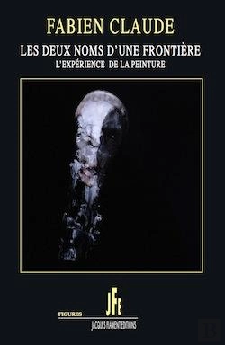 Bertrand.pt - Fabien Claude - Les Deux Noms D'Une Frontiere / L'Experience De La Peinture