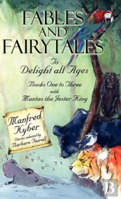 Fables And Fairytales To Delight All Ages: And 'Mantao The Jester King' Bk.1-3
