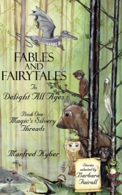 Fables And Fairytales To Delight All Ages: Magic'S Silvery Threads Bk.1