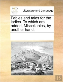 Bertrand.pt - Fables And Tales For The Ladies. To Which Are Added, Miscellanies, By Another Hand.