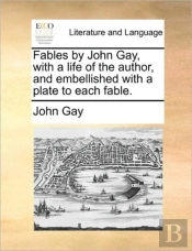 Fables By John Gay, With A Life Of The A