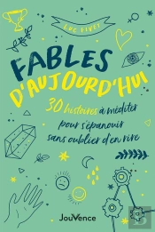 Fables D'Aujourd'Hui : 30 Histoires À Méditer Pour S'Épanouir Sans Oublier D'En Rire