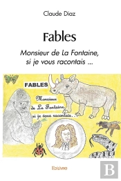 Fables : Monsieur De La Fontaine, Si Je Vous Racontais ...