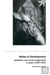 Fables Of Development: Capitalism And Social Imaginaries In Spain (1950-1967)