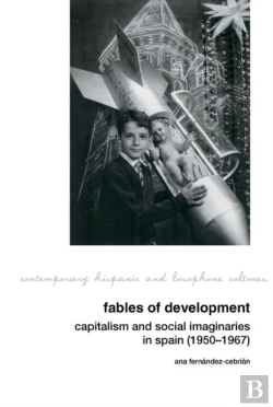 Bertrand.pt - Fables Of Development: Capitalism And Social Imaginaries In Spain (1950-1967)