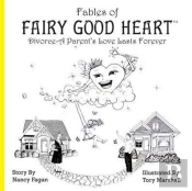 Fables Of Fairy Good Heart: Divorce-A Parent'S Love Lasts Forever