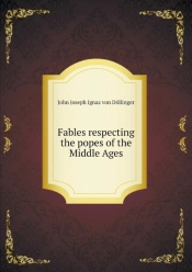 Fables Respecting The Popes Of The Middle Ages