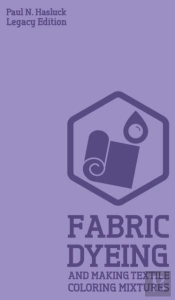 Fabric Dyeing And Making Textile Coloring Mixtures (Legacy Edition)