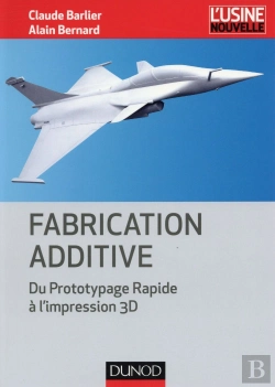 Bertrand.pt - Fabrication Additive Et Impression 3d ; Concevoir Et Fabriquer Autrement