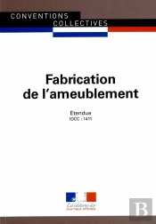 Fabrication D'Ameublement ; Convention Collective Nationale Étendue, Idcc 1411 (17e Édition)