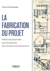 Fabrication Du Projet ; Méthode Pour Les Étudiants Des Écoles D'Architecture