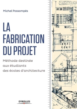 Bertrand.pt - Fabrication Du Projet ; Méthode Pour Les Étudiants Des Écoles D'Architecture