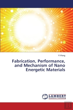 Bertrand.pt - Fabrication, Performance, And Mechanism Of Nano Energetic Materials