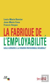 Fabrique De L'Employabilite - Quelle Alternative A La Formation Professionnelle Neoliberale?