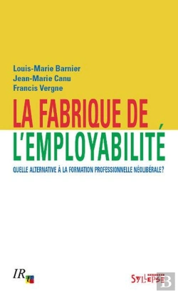 Bertrand.pt - Fabrique De L'Employabilite - Quelle Alternative A La Formation Professionnelle Neoliberale?