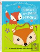 Fabrique Ton Petit Renard (Coll.Mon Petit Atelier De Couture)