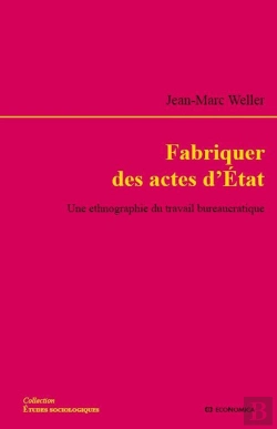 Bertrand.pt - Fabriquer Des Actes D'Etat - Une Ethnographie Du Travail Bureaucratique