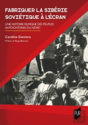 Fabriquer La Sibérie Soviétique À L'Écran : Une Histoire Filmique Des Peuples Autochtones Du Nord