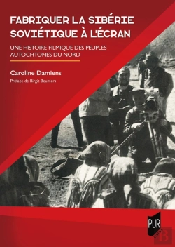 Bertrand.pt - Fabriquer La Sibérie Soviétique À L'Écran : Une Histoire Filmique Des Peuples Autochtones Du Nord