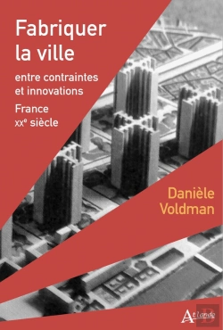 Bertrand.pt - Fabriquer La Ville : Entre Contraintes Et Innovations ; France Xxe Siècle