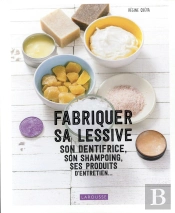 Fabriquer Sa Lessive, Ses Produits D'Entretien, Son Dentifrice...