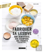 Fabriquer Sa Lessive, Son Dentifrice, Son Shampoing, Ses Produits D'Entretien...