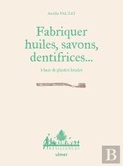 Fabriquer Savons, Huiles, Dentifrice... A Base De Plantes Locales