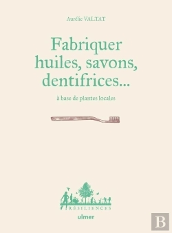 Bertrand.pt - Fabriquer Savons, Huiles, Dentifrice... A Base De Plantes Locales