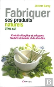 Fabriquer Ses Produits Naturels Chez Soi ; Produits D'Hygiène Et Ménagers, Produits De Beauté Et De Bien-Être
