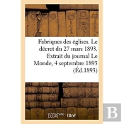 Fabriques Des Eglises. Le Decret Du 27 Mars 1893. Extrait Du Journal Le Monde, 4 Septembre 1893