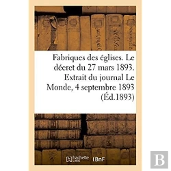 Bertrand.pt - Fabriques Des Eglises. Le Decret Du 27 Mars 1893. Extrait Du Journal Le Monde, 4 Septembre 1893