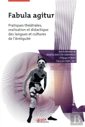 Fabula Agitur - Pratiques Theatrales, Oralisation Et Didactique Des Langues