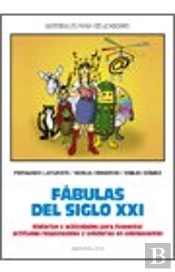 Fabulas Del Siglo Xxi. Historias Yactividades Para Fomentar Actitudes Responsables Y Solidarias